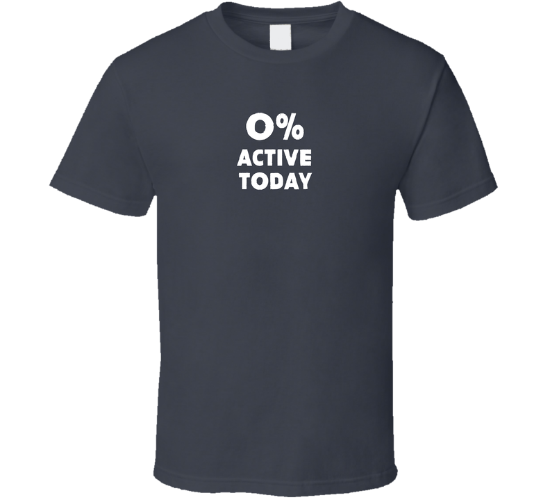 Zero Percent Active Today Funny Gift T Shirt