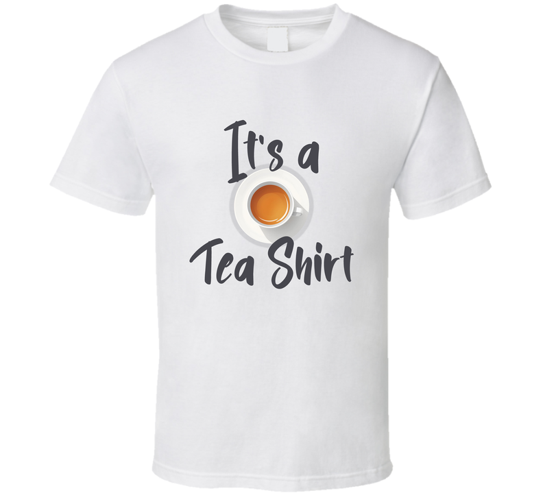Its A Tea T Shirt