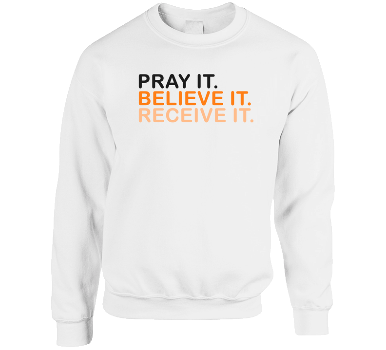 Pray Believe Receive It Cool Positive Vibe Crewneck Sweatshirt