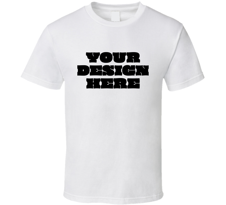 Your Design Here Funny T Shirt