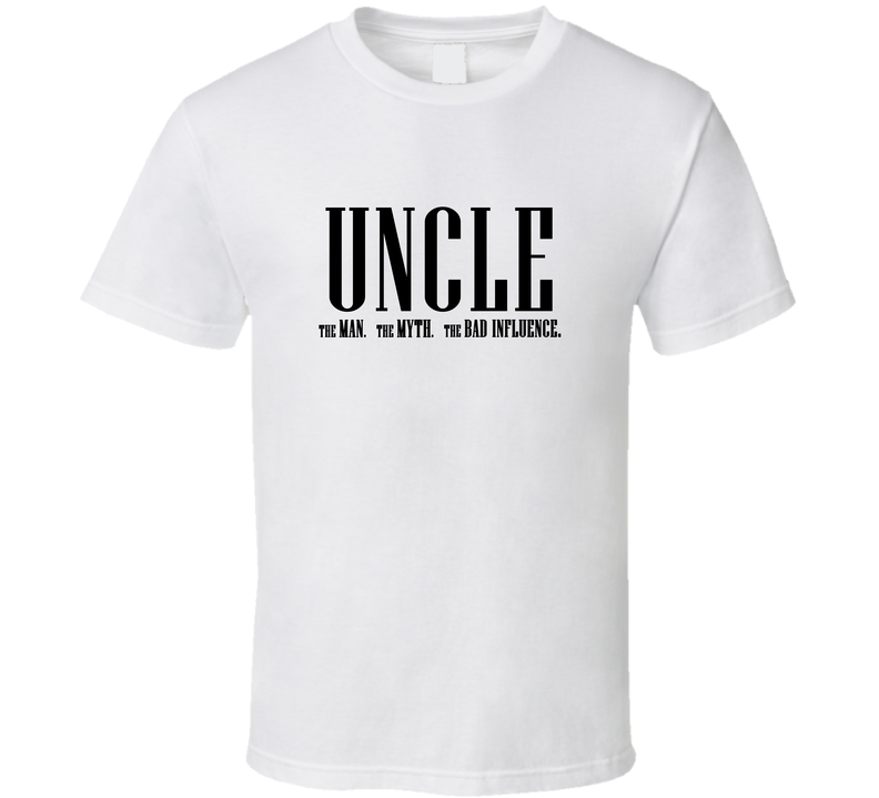Uncle Man Myth Bad Influence Funny T Shirt