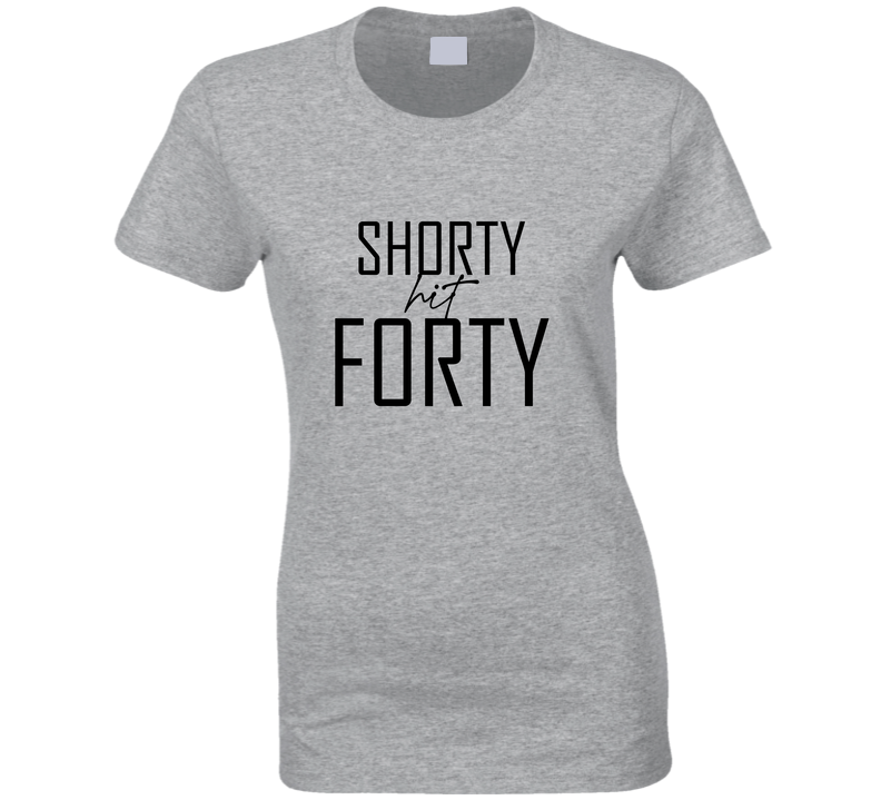 Shorty Hits Forty Funny Cool Gift Ladies T Shirt