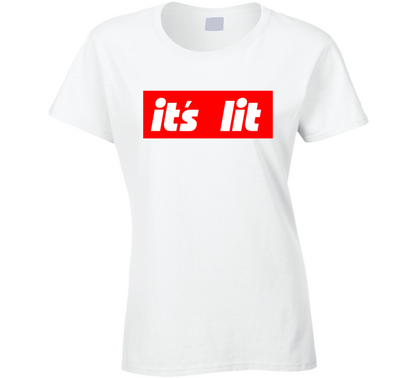 Its Lit  Gift Ladies T Shirt