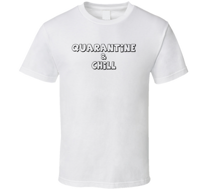 Quarantine And Chill Funny Gift T Shirt