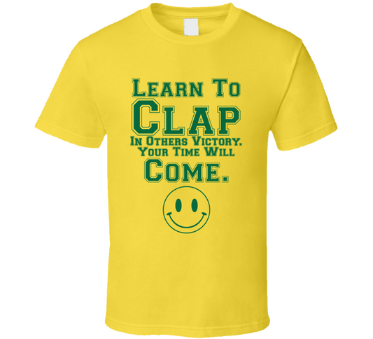 Learn To Clap In Others Victory Your Time Will Come Positive Quote T Shirt