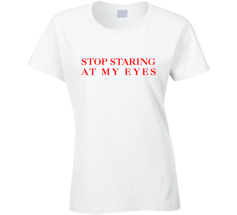 Alexandra Daddario Stop Staring At My Eyes Ladies T Shirt