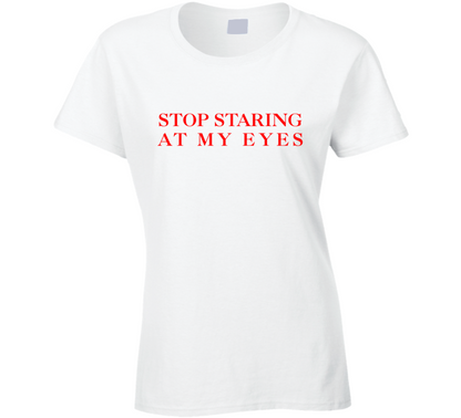 Alexandra Daddario Stop Staring At My Eyes Ladies T Shirt