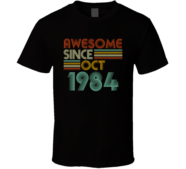 Awesome Since Oct 1984 Birthday Gift T Shirt