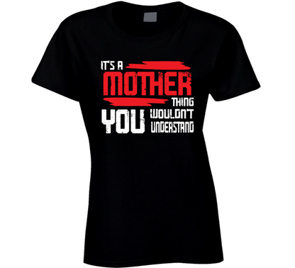 Its A Mother Thing You Wouldn't Understand Mothers Day Special Ladies T Shirt