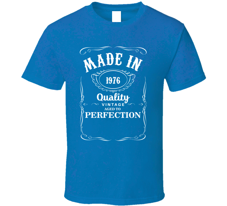 Made In 1976 Quality Vintage Aged To Perfection Birthday Gift T Shirt
