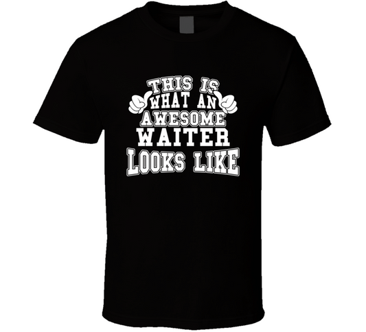This Is What An Awesome Waiter Looks Like Perfect Job T Shirt
