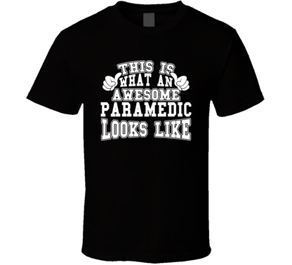 This Is What An Awesome Paramedic Looks Like Perfect Job T Shirt