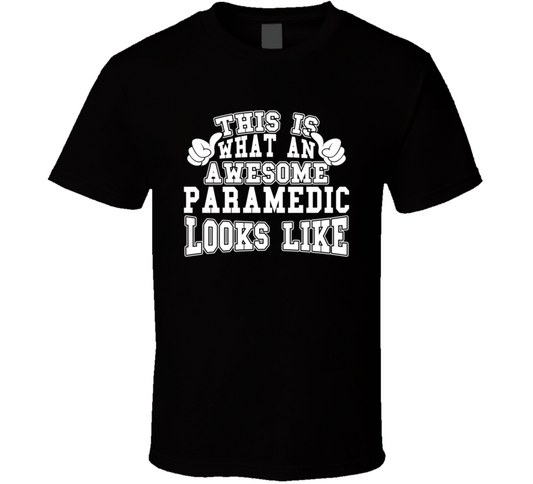 This Is What An Awesome Paramedic Looks Like Perfect Job T Shirt