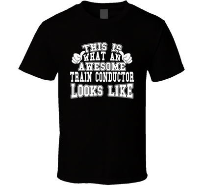 This Is What An Awesome Train Conductor Looks Like Perfect Job T Shirt