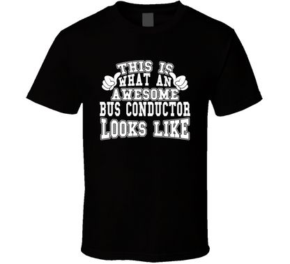 This Is What An Awesome Bus Conductor Looks Like Perfect Job T Shirt