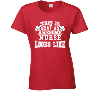 This Is What An Awesome Nurse Looks Like Perfect Job Ladies T Shirt