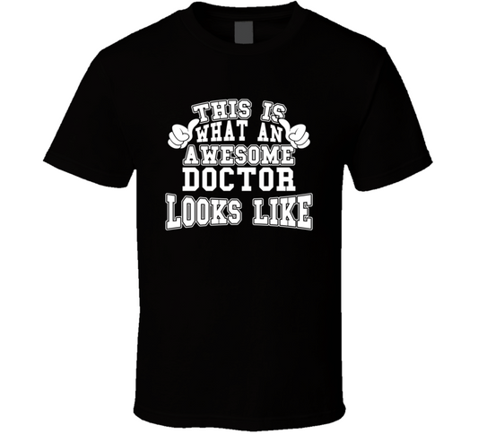 This Is What An Awesome Doctor Looks Like Perfect Job T Shirt