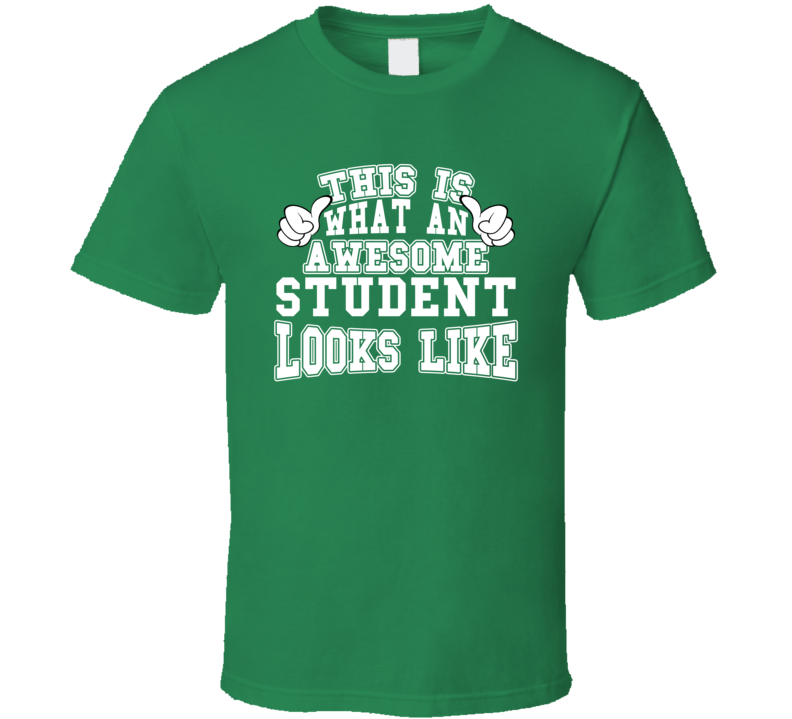 This Is What An Awesome Student Looks Like Perfect Job T Shirt