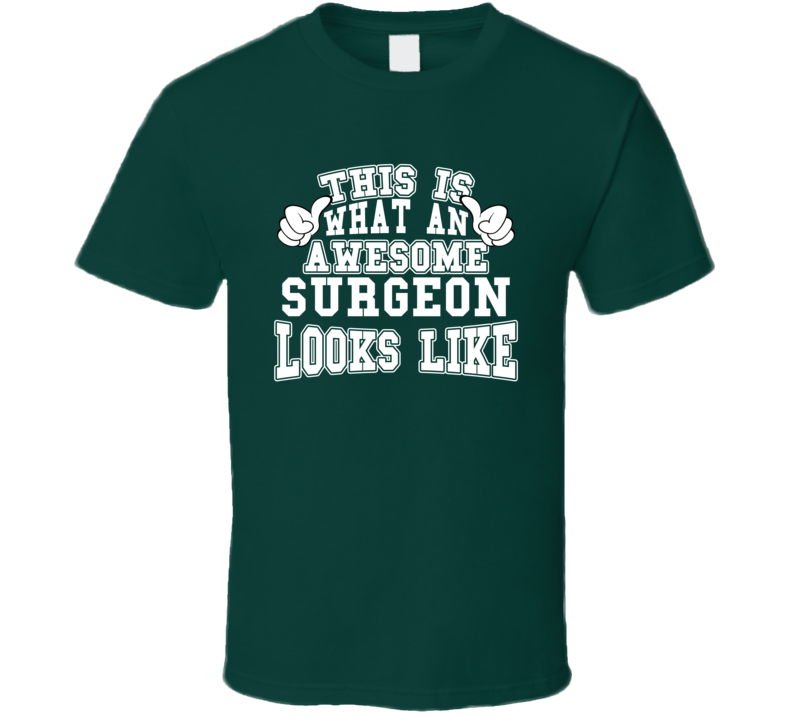 This Is What An Awesome Surgeon Looks Like Perfect Job T Shirt