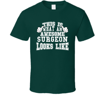 This Is What An Awesome Surgeon Looks Like Perfect Job T Shirt
