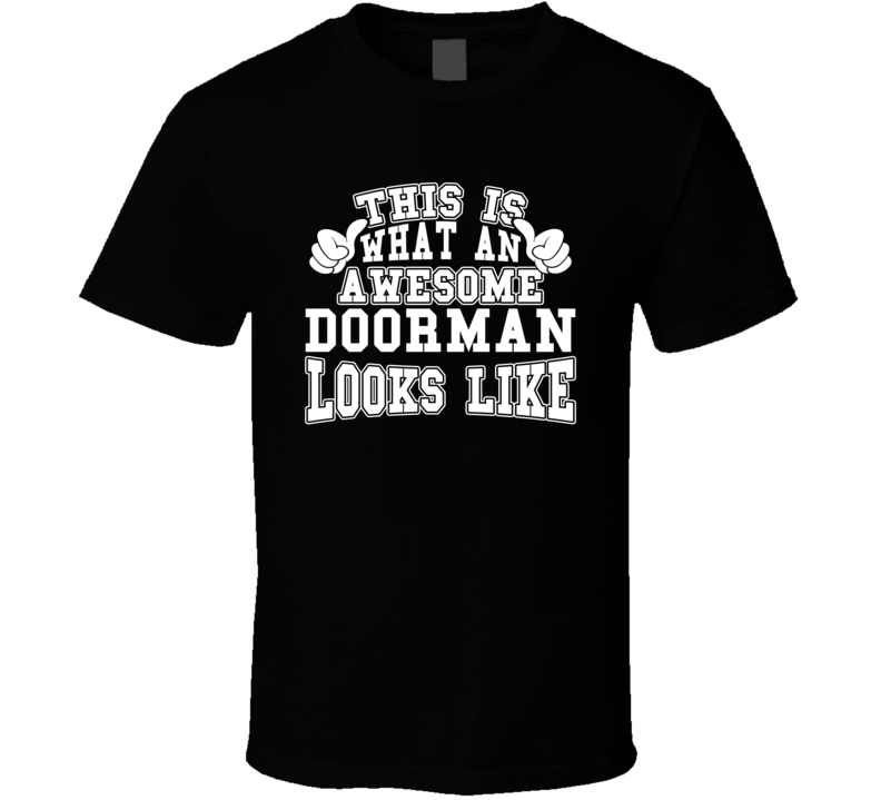 This Is What An Awesome Doorman Looks Like Perfect Job T Shirt