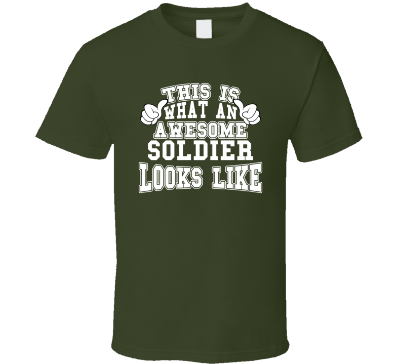 This Is What An Awesome Soldier Looks Like Perfect Job T Shirt