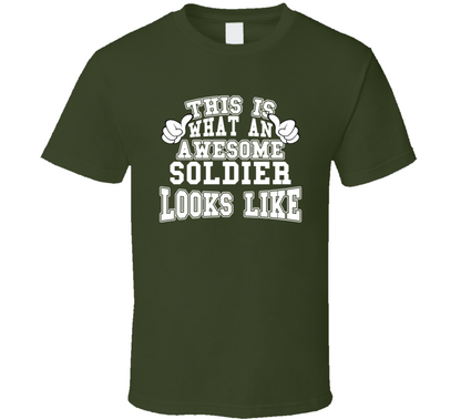 This Is What An Awesome Soldier Looks Like Perfect Job T Shirt