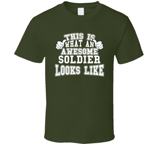 This Is What An Awesome Soldier Looks Like Perfect Job T Shirt