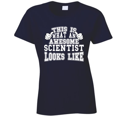 This Is What An Awesome Scientist Looks Like Perfect Job Ladies T Shirt