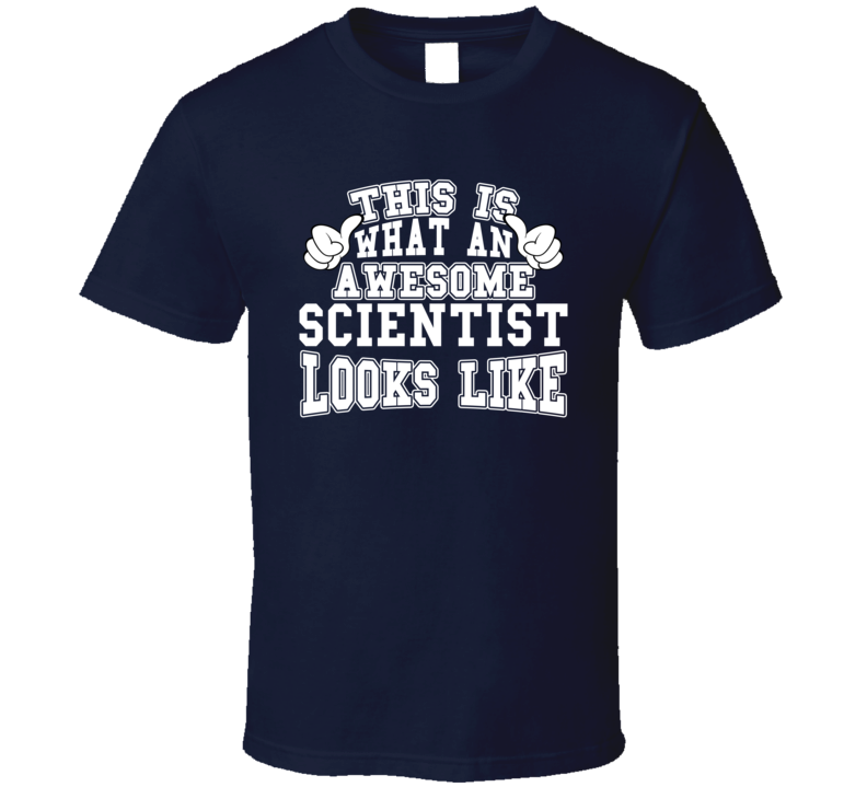 This Is What An Awesome Scientist Looks Like Perfect Job T Shirt