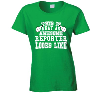 This Is What An Awesome Reporter Looks Like Perfect Job Ladies T Shirt