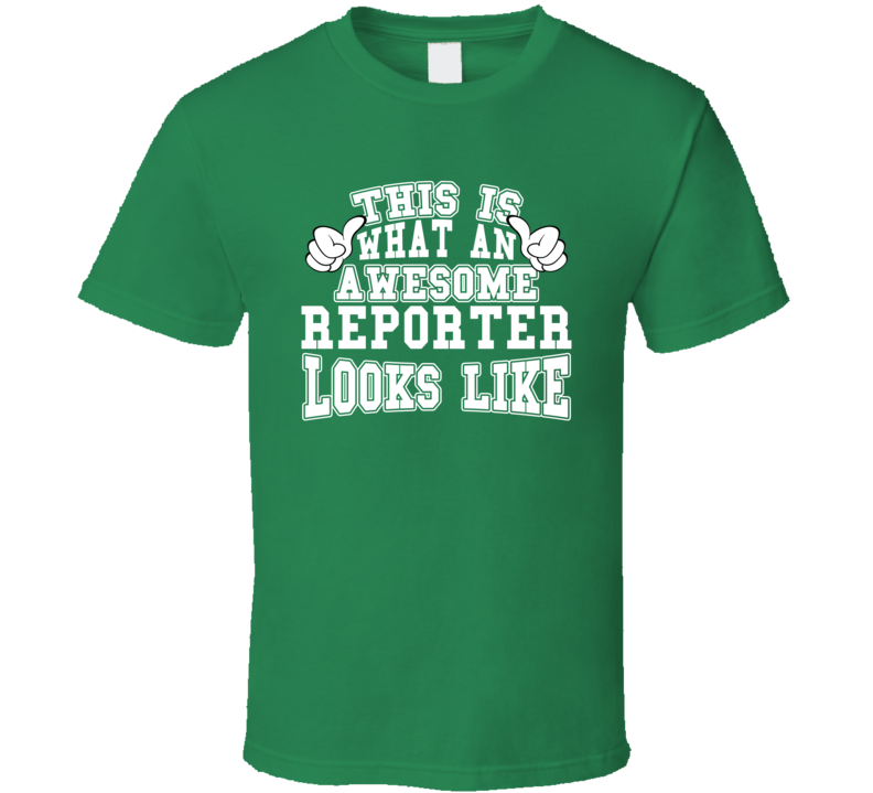 This Is What An Awesome Reporter Looks Like Perfect Job T Shirt