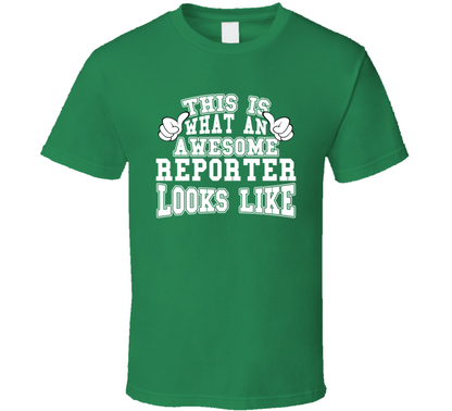 This Is What An Awesome Reporter Looks Like Perfect Job T Shirt