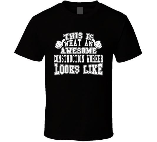 This Is What An Awesome Construction Worker Looks Like Perfect Job T Shirt