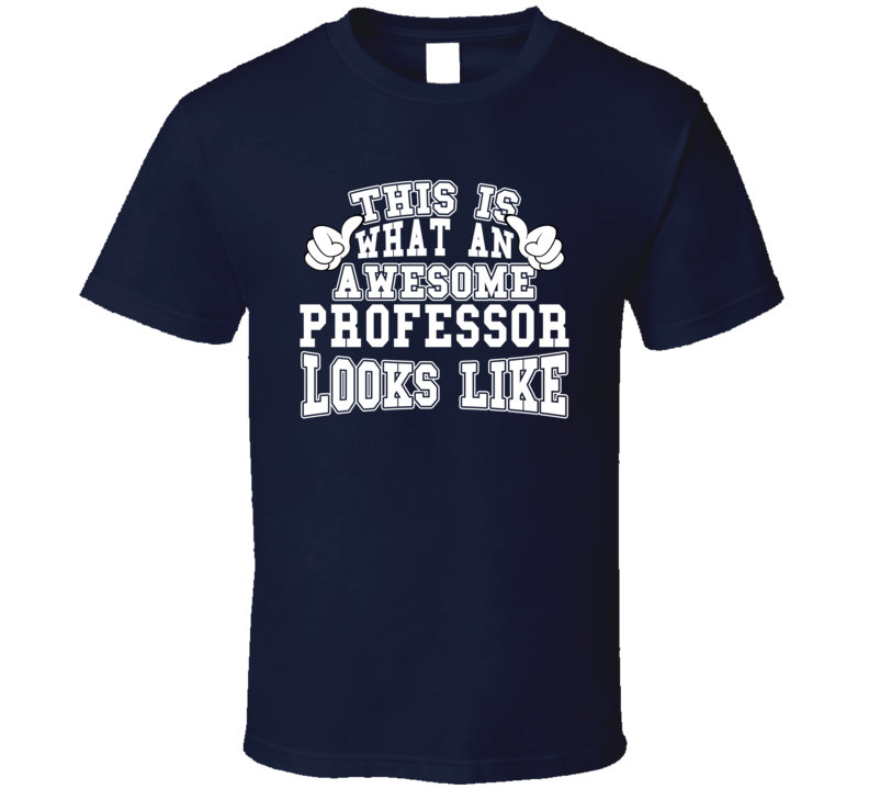 This Is What An Awesome Professor Looks Like Perfect Job T Shirt
