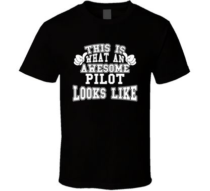 This Is What An Awesome Pilot Looks Like Perfect Job T Shirt