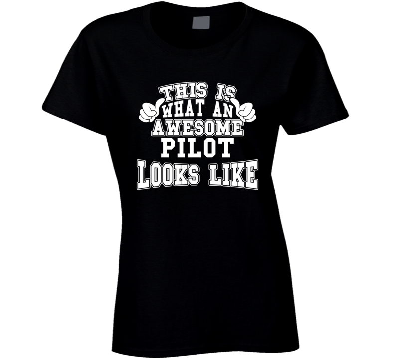 This Is What An Awesome Pilot Looks Like Perfect Job Ladies T Shirt