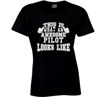 This Is What An Awesome Pilot Looks Like Perfect Job Ladies T Shirt