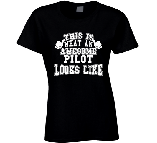 This Is What An Awesome Pilot Looks Like Perfect Job Ladies T Shirt