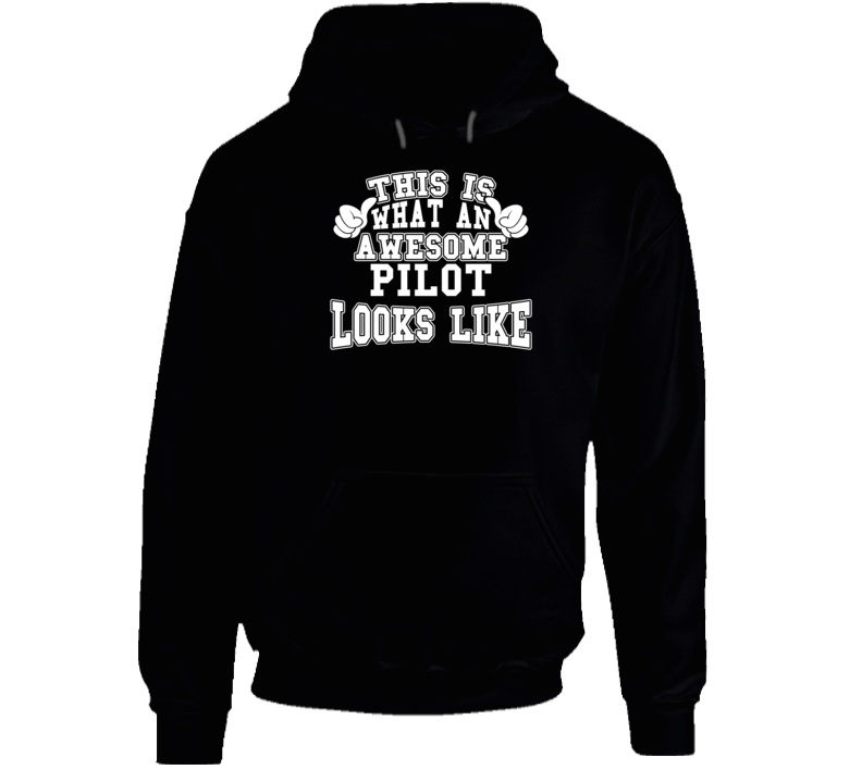 This Is What An Awesome Pilot Looks Like Perfect Job Hoodie