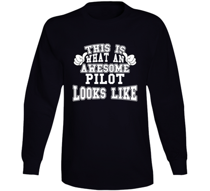 This Is What An Awesome Pilot Looks Like Perfect Job Long Sleeve T Shirt