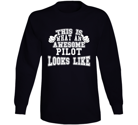 This Is What An Awesome Pilot Looks Like Perfect Job Long Sleeve T Shirt