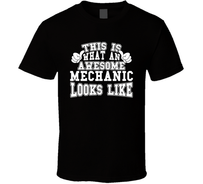 This Is What An Awesome Mechanic Looks Like Perfect Job T Shirt