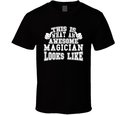 This Is What An Awesome Magician Looks Like Perfect Job T Shirt