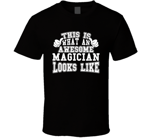This Is What An Awesome Magician Looks Like Perfect Job T Shirt