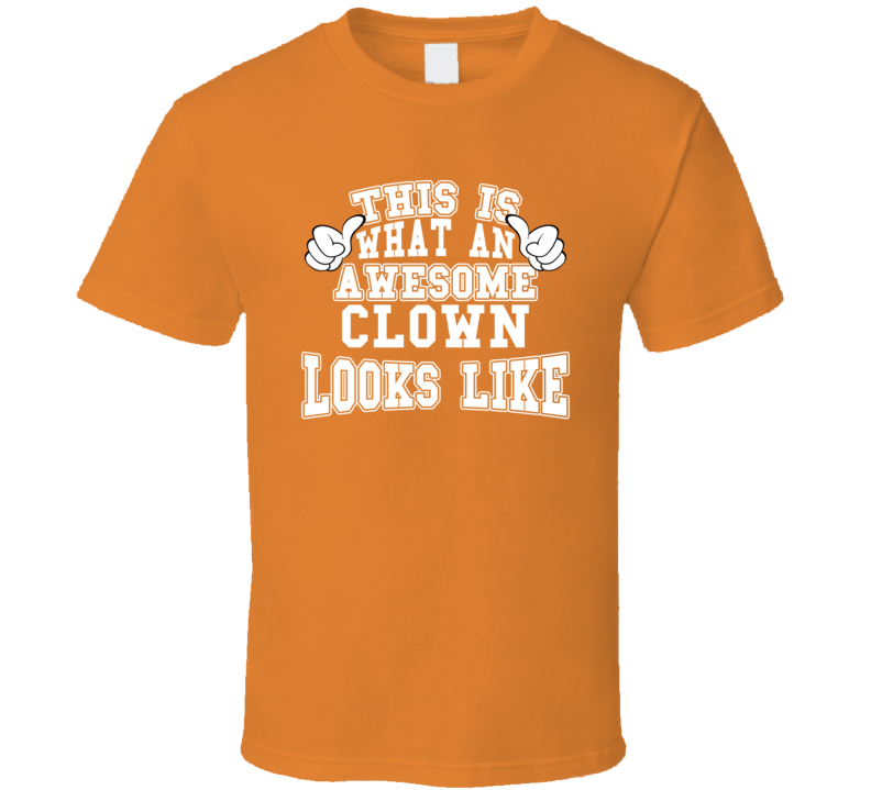This Is What An Awesome Clown Looks Like Perfect Job T Shirt