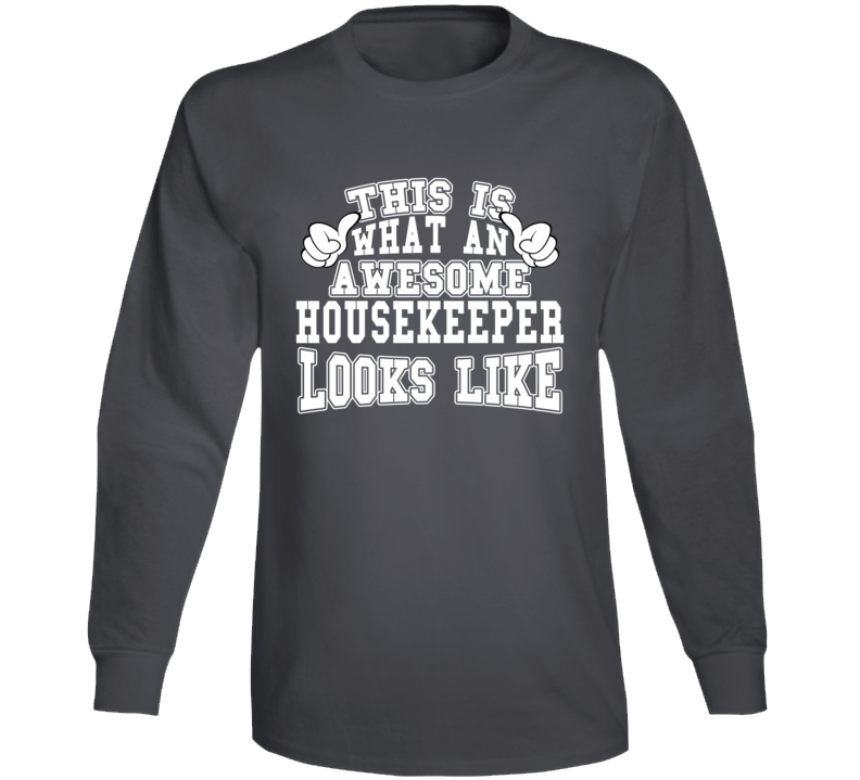 This Is What An Awesome Housekeeper Looks Like Perfect Job Long Sleeve T Shirt