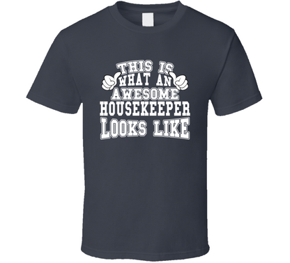 This Is What An Awesome Housekeeper Looks Like Perfect Job T Shirt