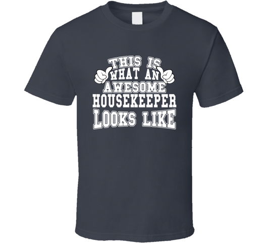This Is What An Awesome Housekeeper Looks Like Perfect Job T Shirt