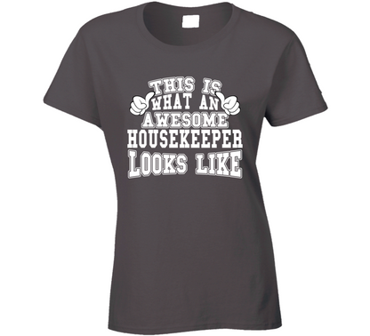 This Is What An Awesome Housekeeper Looks Like Perfect Job Ladies T Shirt